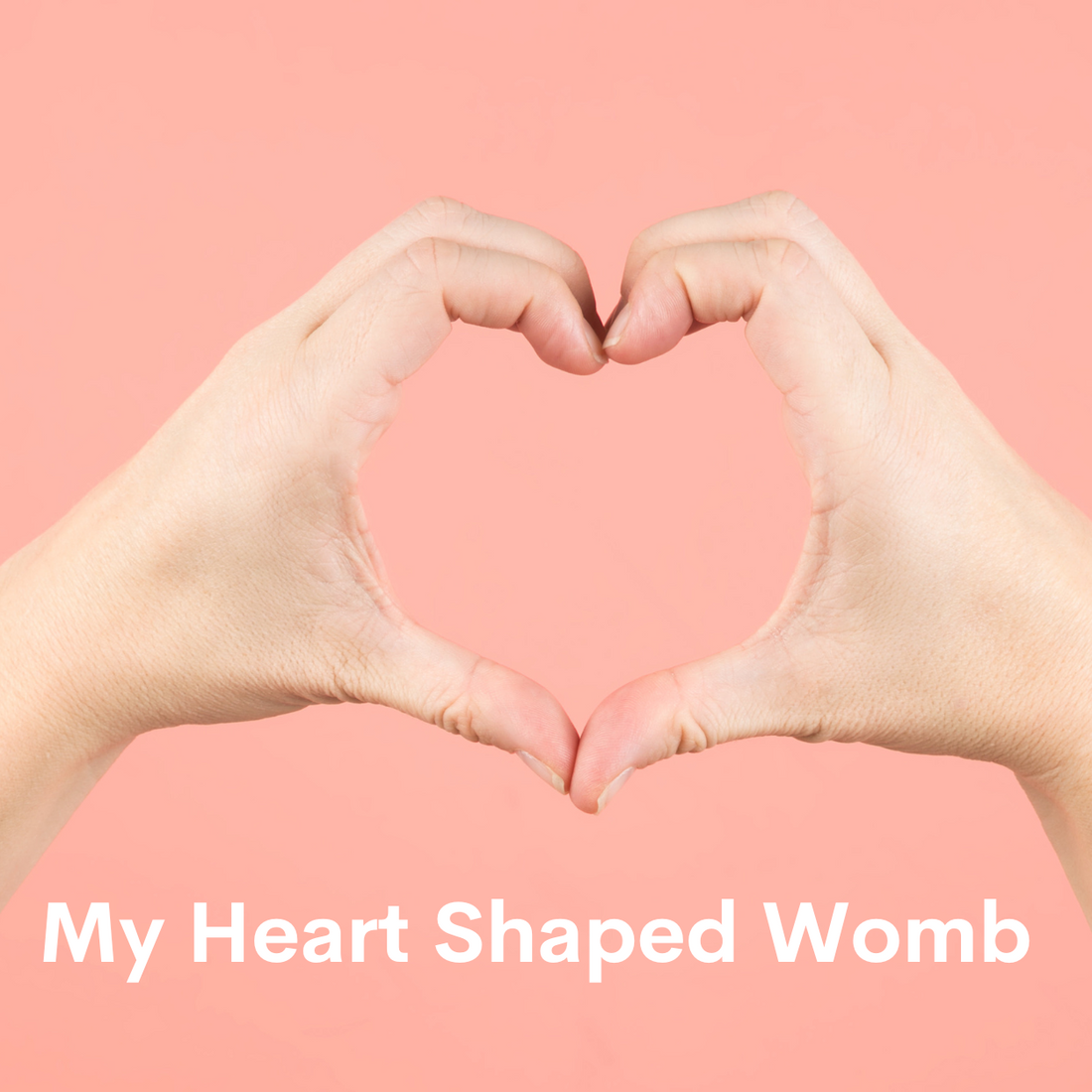 My Heart Shaped Womb